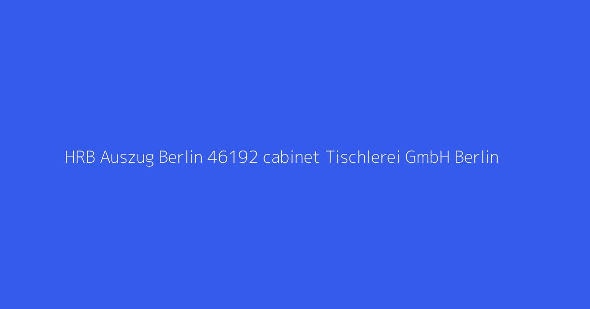 HRB Auszug Berlin 46192 cabinet Tischlerei GmbH Berlin